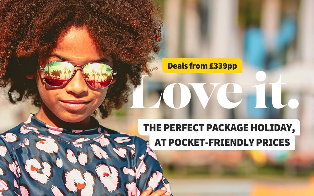 Love it. Deals from £339pp. The perfect package holiday, at pocket-friendly prices